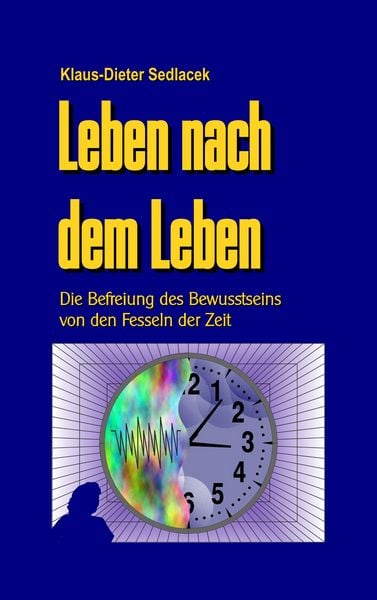 Leben nach dem Leben, Taschenbuch von Klaus-Dieter Sedlacek, BoD – Books on Demand, 9783749419494