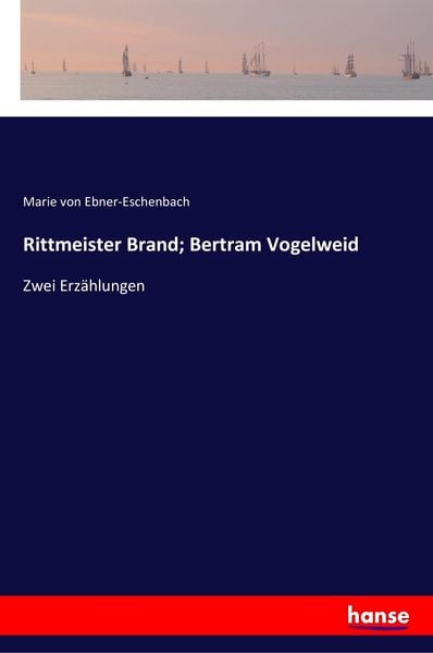 Rittmeister Brand; Bertram Vogelweid, Taschenbuch von Marie von Ebner-Eschenbach, Hansebooks, 9783337355678