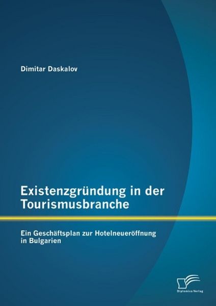 Produktbild: Existenzgr&uuml;ndung in der Tourismusbranche: Ein Gesch&auml;ftsplan zur Hotelneuer&ouml;ffnung in Bulgarien