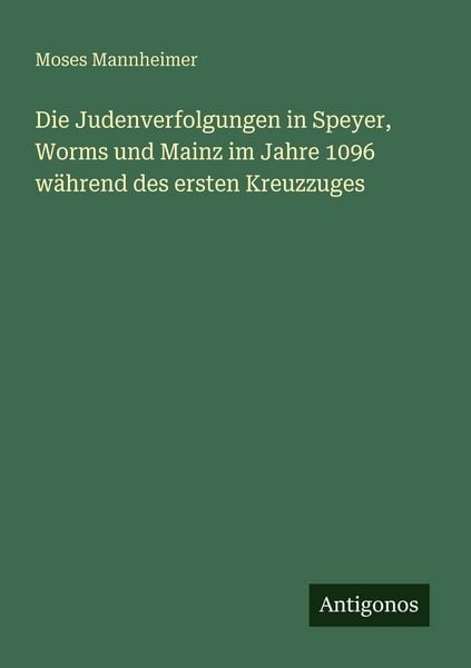 Produktbild: Die Judenverfolgungen in Speyer, Worms und Mainz im Jahre 1096 w&auml;hrend des ersten Kreuzzuges