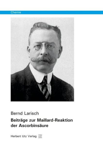 Beiträge zur Maillard-Reaktion der Ascorbinsäure, Taschenbuch von Bernd Larisch, Utz, Herbert, 978-3-8316-8077-1