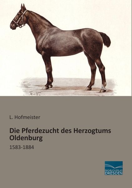 Die Pferdezucht des Herzogtums Oldenburg, Taschenbuch von L. Hofmeister, Fachbuchverlag Dresden, 9783956929014