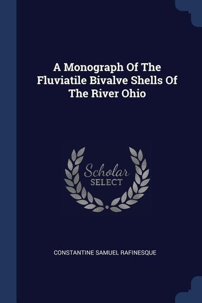 Produktbild: A Monograph Of The Fluviatile Bivalve Shells Of The River Ohio