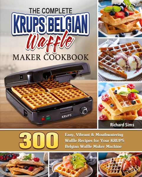 Produktbild: The Complete KRUPS Belgian Waffle Maker Cookbook