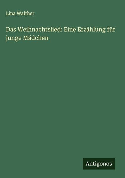 Produktbild: Das Weihnachtslied: Eine Erz&auml;hlung f&uuml;r junge M&auml;dchen