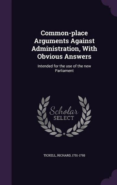 Produktbild: Common-place Arguments Against Administration, With Obvious Answers: Intended for the use of the new Parliament