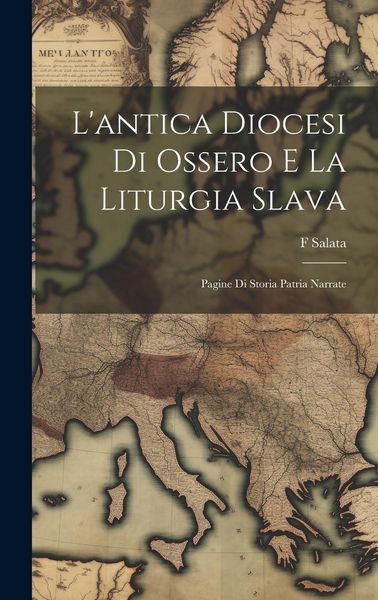 Produktbild: L'antica Diocesi Di Ossero E La Liturgia Slava: Pagine Di Storia Patria Narrate