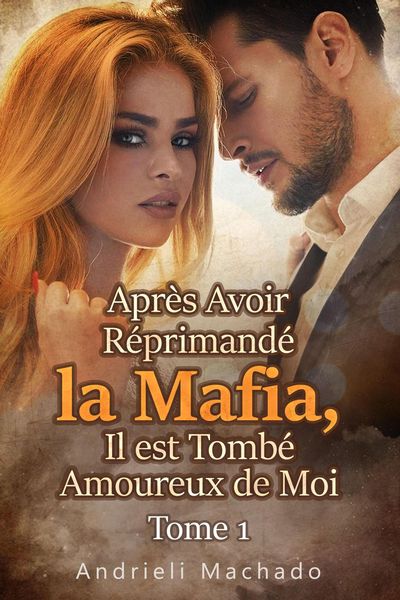 Produktbild: Apr&egrave;s Avoir R&eacute;primand&eacute; la Mafia, Il est Tomb&eacute; Amoureux de Moi Tome 1