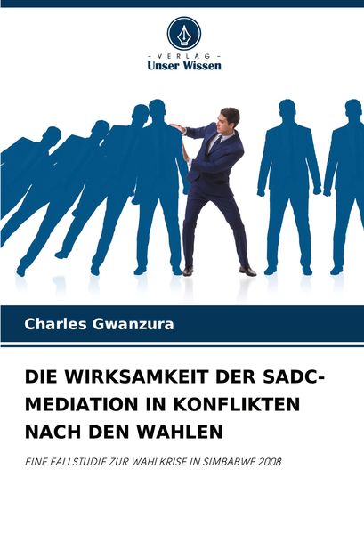 Die Wirksamkeit der Sadc-Mediation in Konflikten Nach den Wahlen, Taschenbuch von Charles Gwanzura, Verlag Unser Wissen, 9786207892815