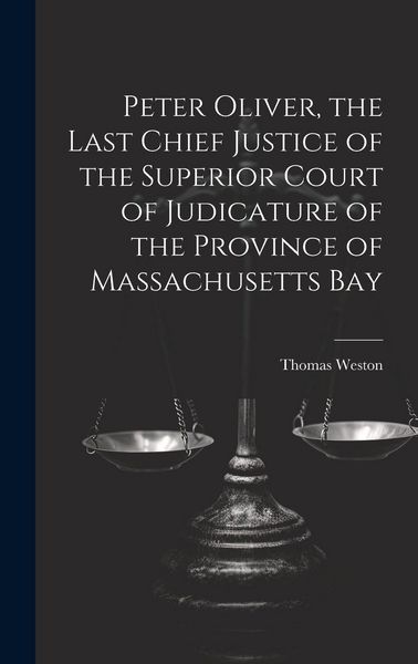 Produktbild: Peter Oliver, the Last Chief Justice of the Superior Court of Judicature of the Province of Massachusetts Bay