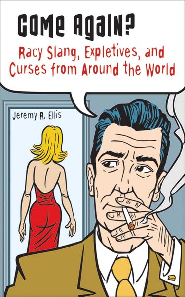 Produktbild: Come Again?: Racy Slang, Expletives, and Curses from Around the World