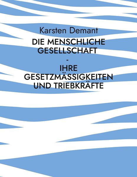 Produktbild: Die menschliche Gesellschaft - Ihre Gesetzm&auml;&szlig;igkeiten und Triebkr&auml;fte