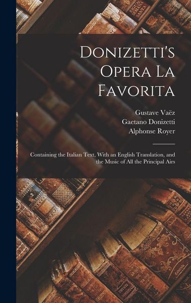 Produktbild: Donizetti's Opera La Favorita: Containing the Italian Text, With an English Translation, and the Music of All the Principal Airs