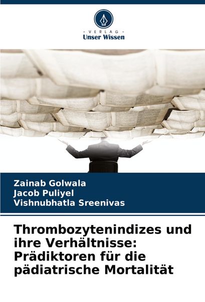 Produktbild: Thrombozytenindizes und ihre Verh&auml;ltnisse: Pr&auml;diktoren f&uuml;r die p&auml;diatrische Mortalit&auml;t