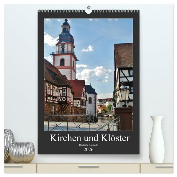 Kirchen und Klöster deutsche Kleinode (hochwertiger Premium Wandkalender 2026 DIN A2 hoch), Kunstdruck in Hochglanz
