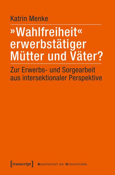 Produktbild: &raquo;Wahlfreiheit&laquo; erwerbst&auml;tiger M&uuml;tter und V&auml;ter?
