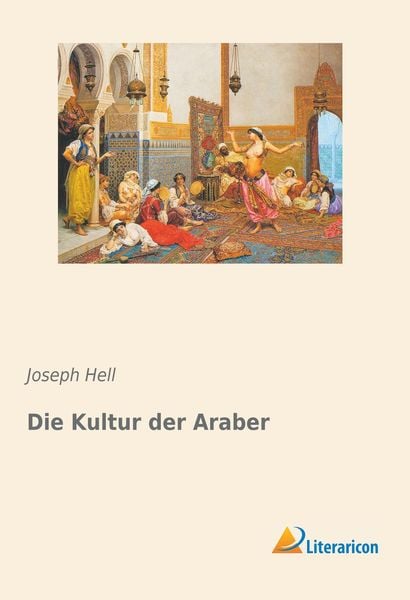 Die Kultur der Araber, Taschenbuch von Joseph Hell, Literaricon, 9783959137836