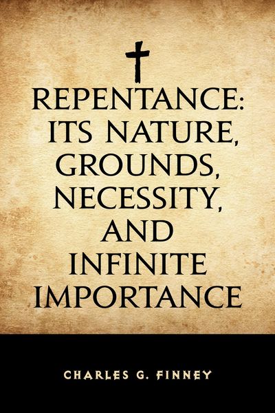 Produktbild: Repentance: Its Nature, Grounds, Necessity, and Infinite Importance