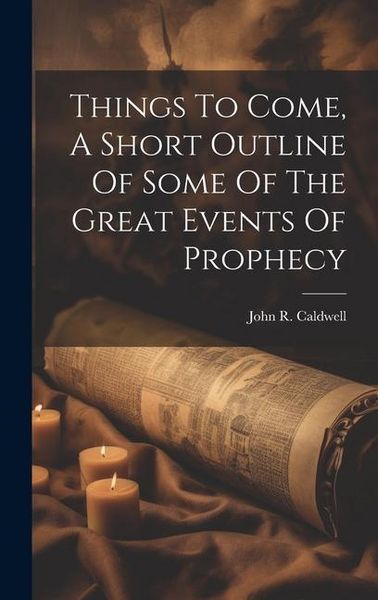 Produktbild: Things To Come, A Short Outline Of Some Of The Great Events Of Prophecy