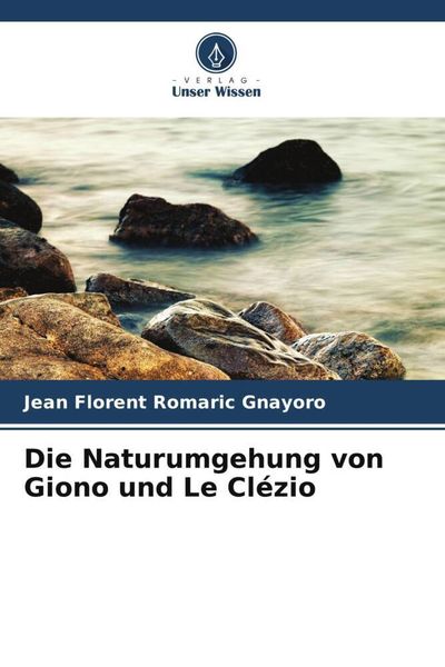Die Naturumgehung von Giono und Le Clézio, Taschenbuch von Jean Florent Romaric Gnayoro, Verlag Unser Wissen, 9786205909430