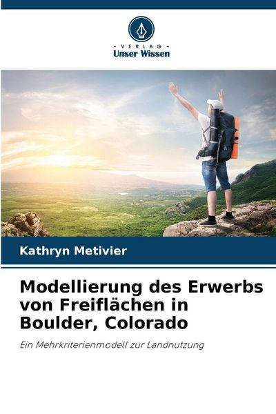 Modellierung des Erwerbs von Freiflächen in Boulder, Colorado, Taschenbuch von Kathryn Metivier, Verlag Unser Wissen, 9786209051944