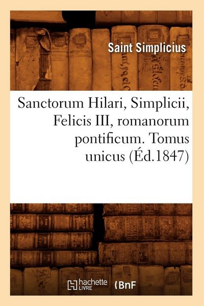 Produktbild: Sanctorum Hilari, Simplicii, Felicis III, romanorum pontificum. Tomus unicus (&Eacute;d.1847)