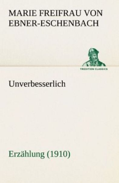 Unverbesserlich, Taschenbuch von Marie von Ebner-Eschenbach, Tredition, 9783842407060