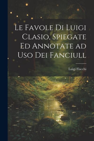Produktbild: Le favole di Luigi Clasio, spiegate ed annotate ad uso dei fanciull