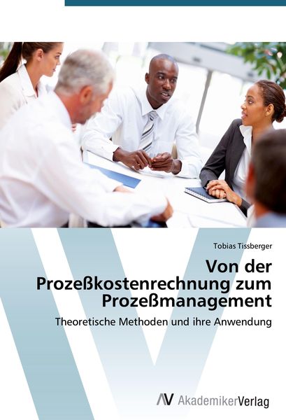 Von der Prozeßkostenrechnung zum Prozeßmanagement, Taschenbuch von Tobias Tissberger, AV Akademikerverlag, 9783639397789