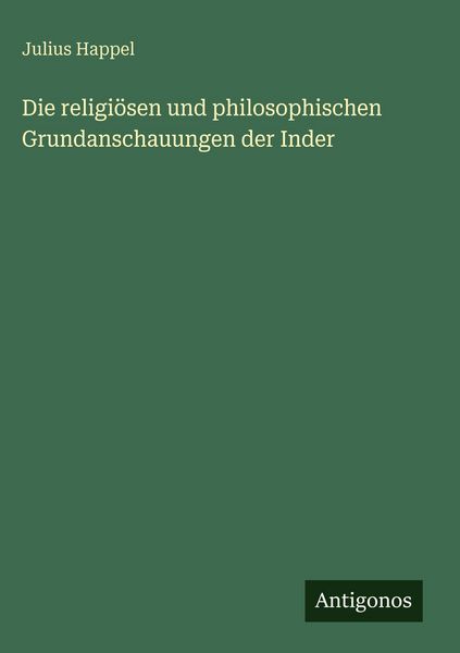 Produktbild: Die religi&ouml;sen und philosophischen Grundanschauungen der Inder