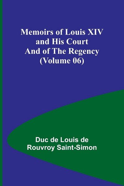 Produktbild: Memoirs of Louis XIV and His Court and of the Regency (Volume 06)