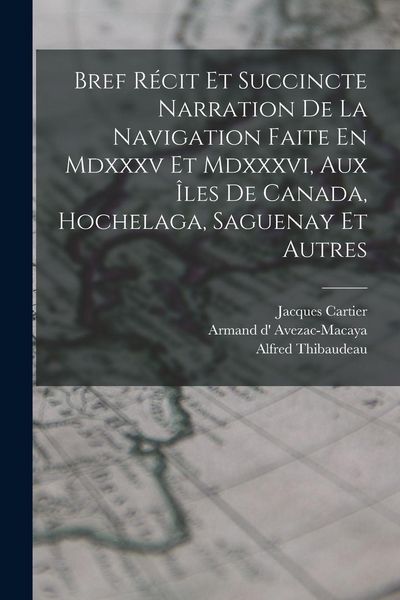 Produktbild: Bref R&eacute;cit Et Succincte Narration De La Navigation Faite En Mdxxxv Et Mdxxxvi, Aux &Icirc;les De Canada, Hochelaga, Saguenay Et Autres
