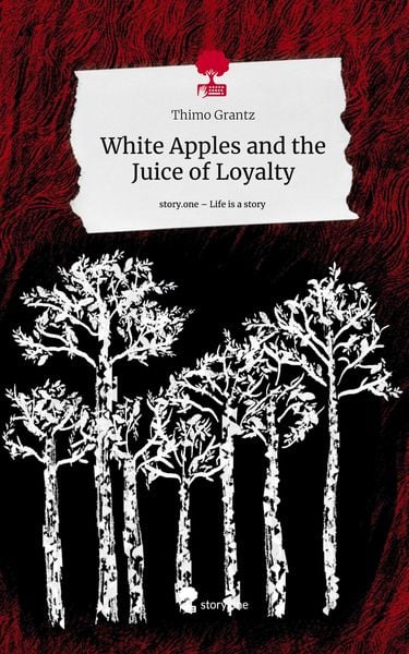 Produktbild: White Apples and the Juice of Loyalty. Life is a Story - story.one