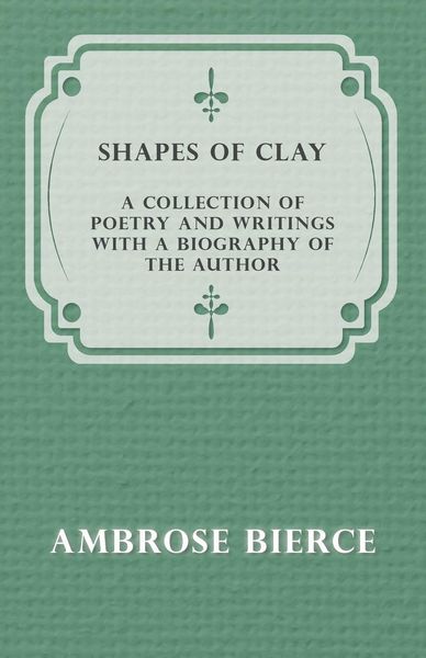 Produktbild: Shapes of Clay - A Collection of Poetry and Writings with a Biography of the Author