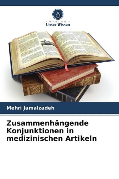 Zusammenhängende Konjunktionen in medizinischen Artikeln, Taschenbuch von Mehri Jamalzadeh, Verlag Unser Wissen, 9786207629428