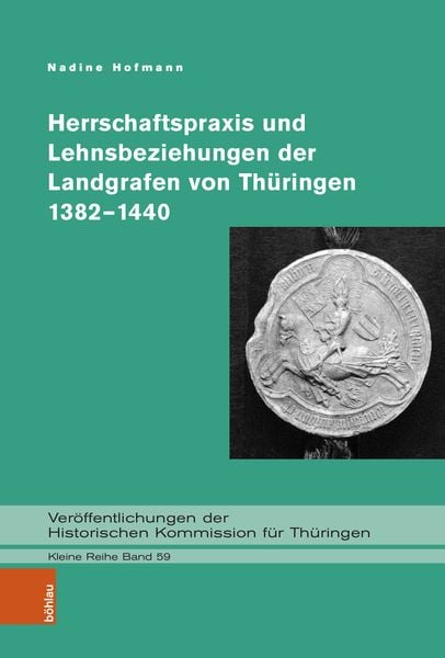 Produktbild: Herrschaftspraxis und Lehnsbeziehungen der Landgrafen von Th&uuml;ringen 1382&ndash;1440