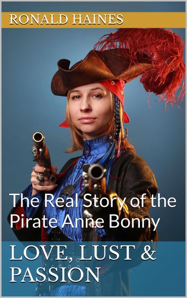 Produktbild: Love, Lust & Passion: The Real Story of the Pirate Anne Bonny (Real Pirate Stories)