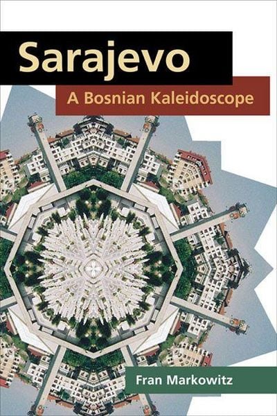Produktbild: Markowitz, F: Sarajevo: a Bosnian Kaleidoscope