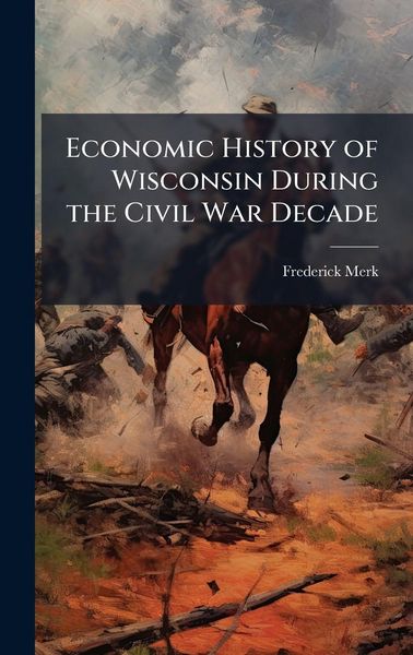 Produktbild: Economic History of Wisconsin During the Civil War Decade