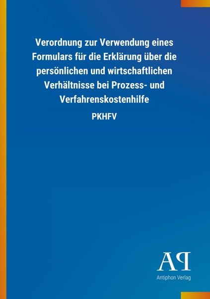 Produktbild: Verordnung zur Verwendung eines Formulars f&uuml;r die Erkl&auml;rung &uuml;ber die pers&ouml;nlichen und wirtschaftlichen Verh&auml;ltnisse bei Prozess- und Verfahrenskostenh