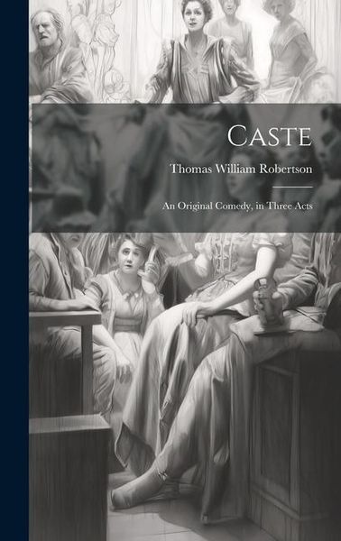 Produktbild: Caste: An Original Comedy, in Three Acts