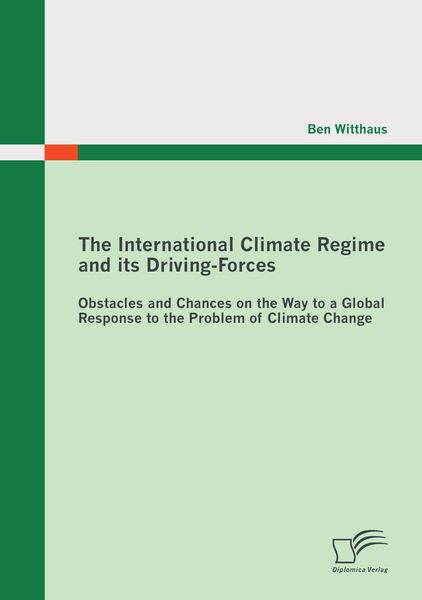 Produktbild: The International Climate Regime and its Driving-Forces: Obstacles and Chances on the Way to a Global Response to the Problem of Climate Change