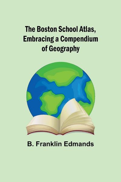 Produktbild: The Boston School Atlas, Embracing a Compendium of Geography
