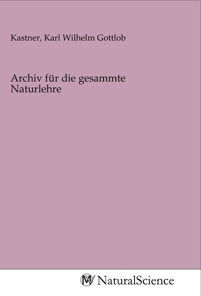 Produktbild: Archiv f&uuml;r die gesammte Naturlehre