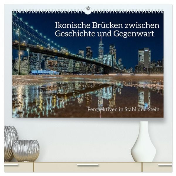 Ikonische Brücken zwischen Geschichte und Gegenwart (hochwertiger Premium Wandkalender 2026 DIN A2 quer), Kunstdruck in Hochglanz