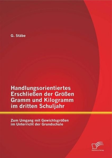 Produktbild: Handlungsorientiertes Erschlie&szlig;en der Gr&ouml;&szlig;en Gramm und Kilogramm im dritten Schuljahr: Zum Umgang mit Gewichtsgr&ouml;&szlig;en im Unterricht der Grundschule
