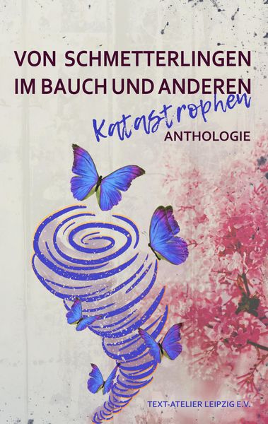 Von Schmetterlingen im Bauch und anderen Katastrophen, Taschenbuch von Text-Atelier Leipzig e.V., Tredition, 978-3-384-70723-9