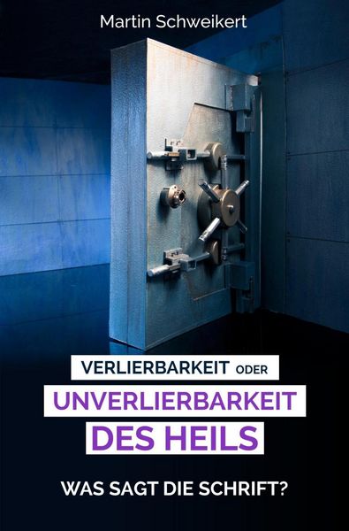 Produktbild: Verlierbarkeit oder Unverlierbarkeit des Heils - Was sagt die Schrift??