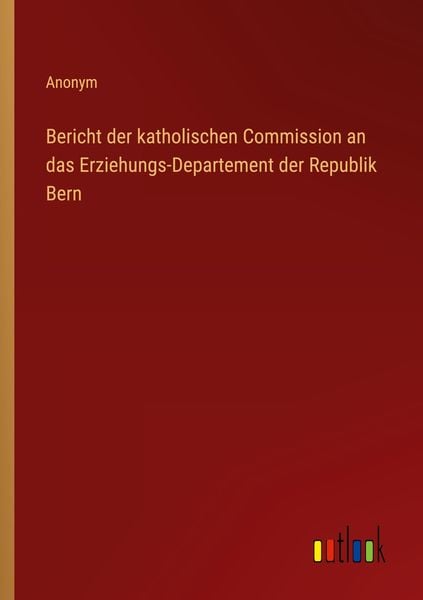 Produktbild: Bericht der katholischen Commission an das Erziehungs-Departement der Republik Bern