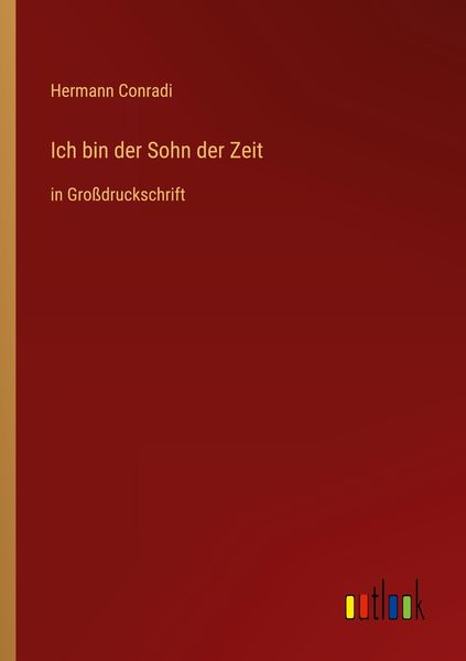 Ich bin der Sohn der Zeit, Taschenbuch von Hermann Conradi, Outlook, 9783368477820